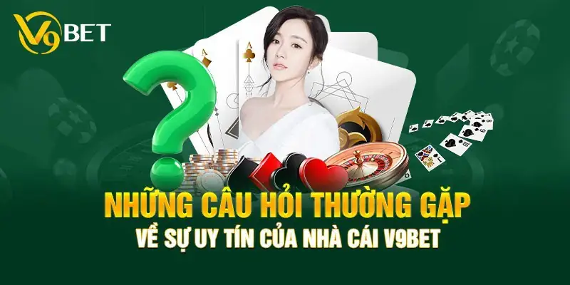 FAQ – Những câu hỏi thường gặp về nhà cái  V9BET