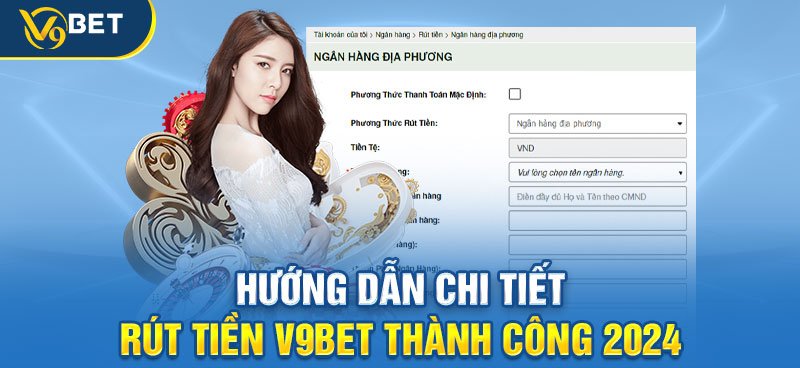 Hướng dẫn chi tiết rút tiền V9BET trên máy tính thành công 2024